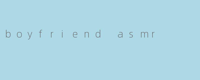 boyfriend asmr